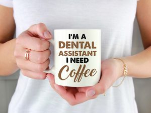 I'M A DENTAL ASSISTANT I NEED COFFEE