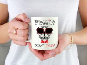 PUGGIN AIN'T EASY