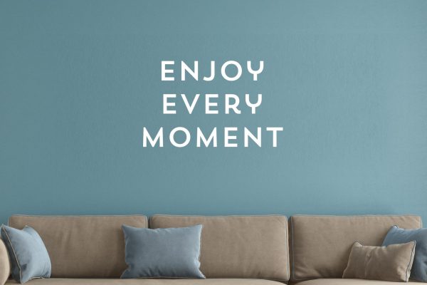 Enjoy Every Moment